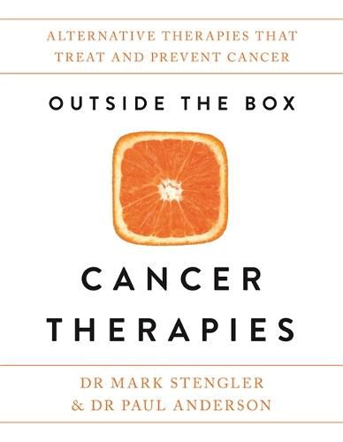 Outside the Box Cancer Therapies: Alternative Therapies That Treat and Prevent Cancer