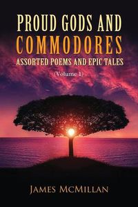 Cover image for Proud Gods and Commodores: Assorted Poems and Epic Tales (Volume 1)