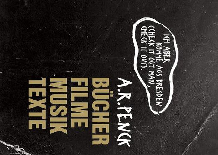Cover image for A.R. Penck:  But I,m from Dresden (check it out man, check it out): Books, Film, Music, Texts