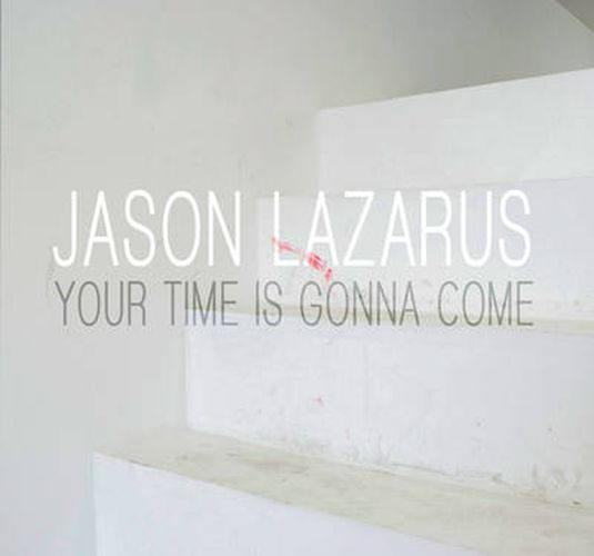 Jason Lazarus - Your Time is Gonna Come