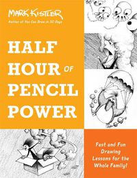 Cover image for Half Hour of Pencil Power: Fast and Fun Drawing Lessons for the Whole Family!