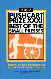 Cover image for Pushcart Prize XXXI: Best of the Small Presses