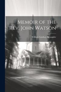 Cover image for Memoir of the Rev. John Watson