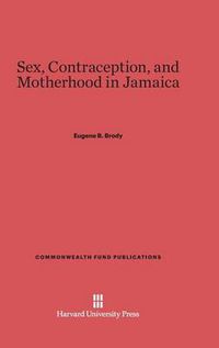 Cover image for Sex, Contraception, and Motherhood in Jamaica