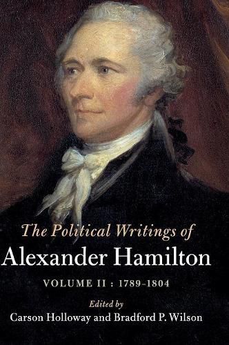 Cover image for The Political Writings of Alexander Hamilton: Volume 2, 1789-1804: Volume II, 1789 - 1804