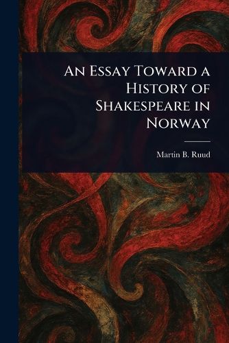 Cover image for An Essay Toward a History of Shakespeare in Norway