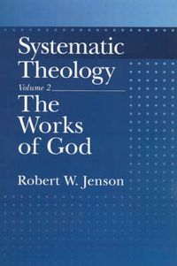 Cover image for Systematic Theology: Volume 2: The Works of God