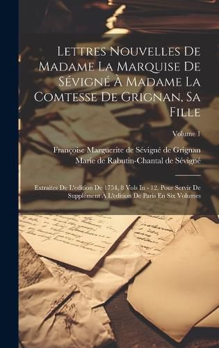 Cover image for Lettres Nouvelles De Madame La Marquise De Sevigne A Madame La Comtesse De Grignan, Sa Fille