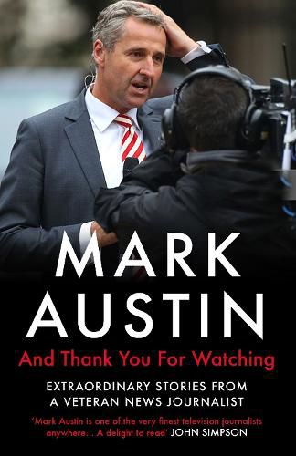 And Thank You For Watching: Extraordinary Stories from a Veteran News Journalist