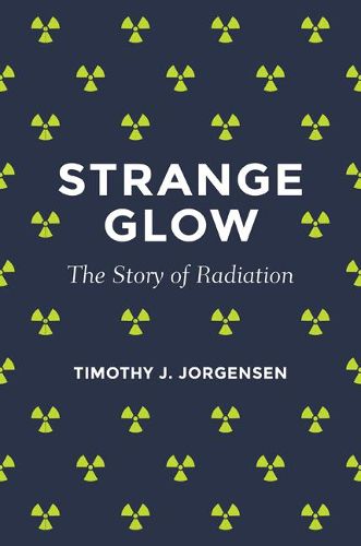 Cover image for Strange Glow: The Story of Radiation