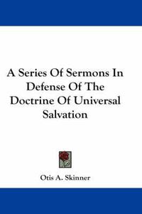 Cover image for A Series of Sermons in Defense of the Doctrine of Universal Salvation