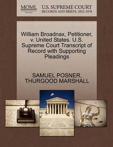 Cover image for William Broadnax, Petitioner, V. United States. U.S. Supreme Court Transcript of Record with Supporting Pleadings