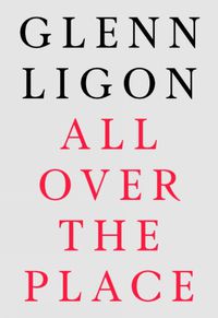 Cover image for Glenn Ligon: All Over The Place