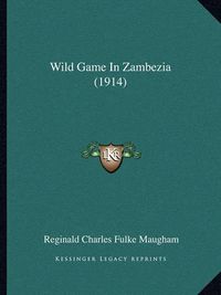 Cover image for Wild Game in Zambezia (1914)