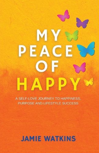 Cover image for My Peace of Happy: A Self-Love Journey to Happiness, Purpose and Lifestyle Success