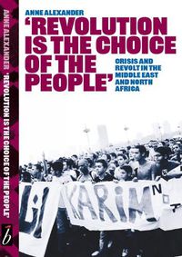 Cover image for Revolution Is The Choice Of The People: Crisis and Revolt in the Middle East & North Africa