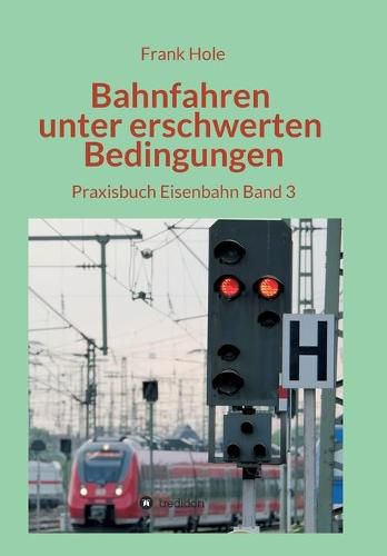 Cover image for Bahnfahren unter erschwerten Bedingungen: Praxisbuch Eisenbahn Band 3