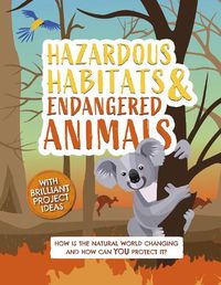 Cover image for Hazardous Habitats and Endangered Animals: How is the natural world changing, and how can you protect it?