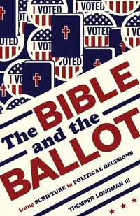 Cover image for The Bible and the Ballot: Using Scripture in Political Decisions