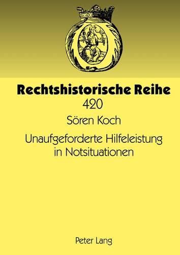 Cover image for Unaufgeforderte Hilfeleistung in Notsituationen: Eine Rechtshistorische Und Rechtsvergleichende Studie Zu Den Zivilrechtlichen Aspekten Der Nothilfe Mit Besonderer Beruecksichtigung Des Rechts Der Geschaeftsfuehrung Ohne Auftrag