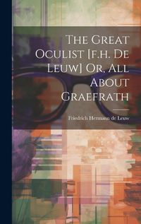 Cover image for The Great Oculist [f.h. De Leuw] Or, All About Graefrath