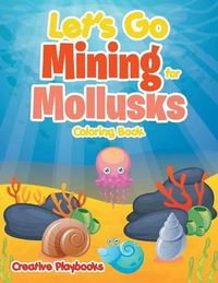 Cover image for Let's Go Mining for Mollusks Coloring Book