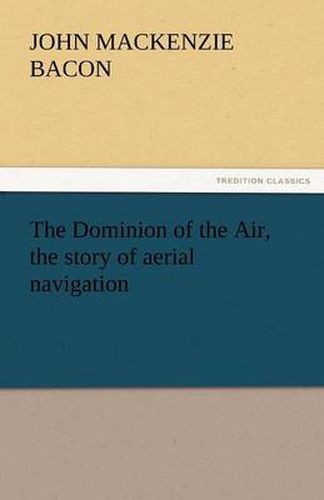 The Dominion of the Air, the Story of Aerial Navigation