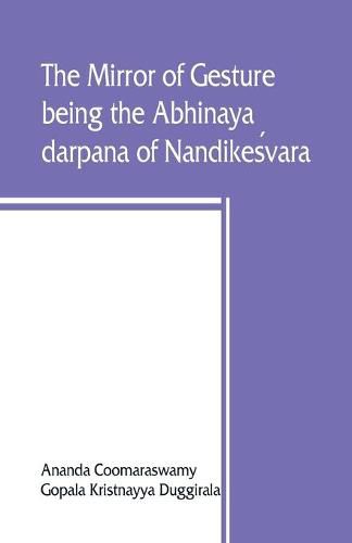 Cover image for The mirror of gesture, being the Abhinaya darpana of Nandikes&#769;vara