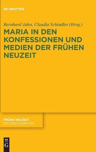 Maria in Den Konfessionen Und Medien Der Fruhen Neuzeit