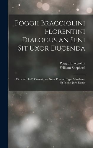 Cover image for Poggii Bracciolini Florentini Dialogus an Seni Sit Uxor Ducenda
