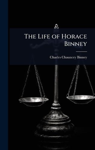 Cover image for The Life of Horace Binney