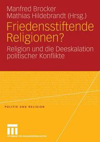 Cover image for Friedensstiftende Religionen?: Religion Und Die Deeskalation Politischer Konflikte