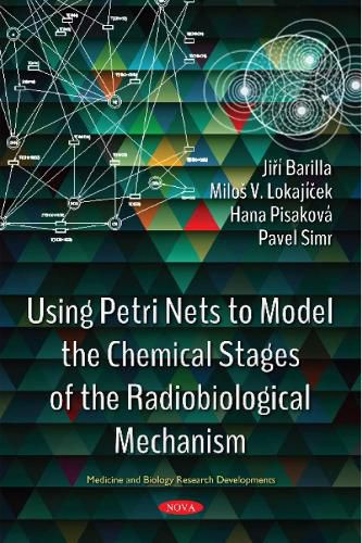 Cover image for Using Petri Nets to Model the Chemical Stages of the Radiobiological Mechanism