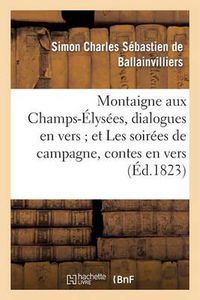 Cover image for Montaigne Aux Champs-Elysees, Dialogues En Vers Et Les Soirees de Campagne, Contes En Vers