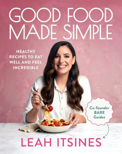 Cover image for Good Food Made Simple: Healthy recipes to eat well and feel incredible