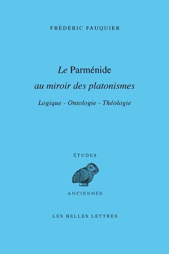 Cover image for Le Parmenide Au Miroir Des Platonismes: Logique - Ontologie - Theologie