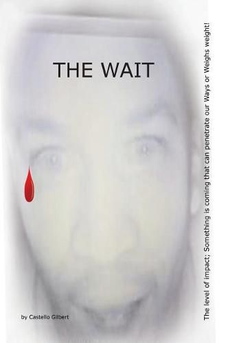 Cover image for The Wait: The level of impact; Something is coming that can penetrate our Ways or Weighs weight!