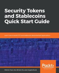 Cover image for Security Tokens and Stablecoins Quick Start Guide: Learn how to build STO and stablecoin decentralized applications