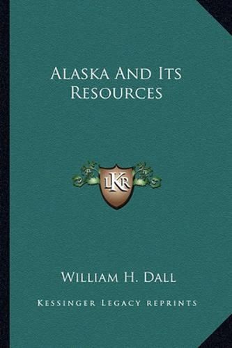 Alaska and Its Resources