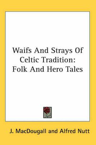 Waifs and Strays of Celtic Tradition: Folk and Hero Tales