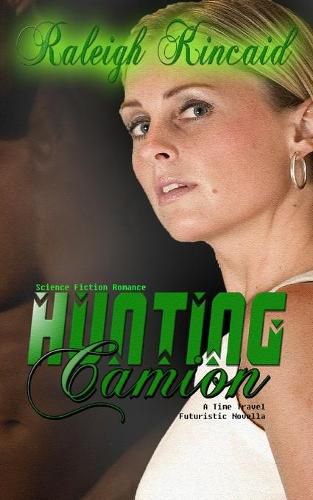 Cover image for Science Fiction Romance: Hunting Camion - A Time Travel Futuristic Novella