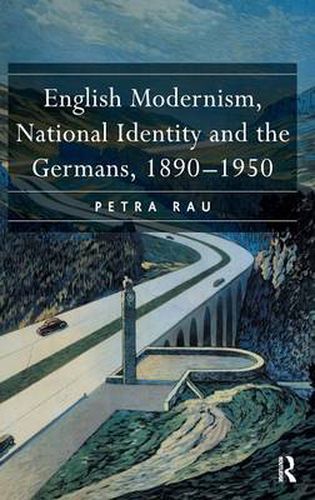 Cover image for English Modernism, National Identity and the Germans, 1890-1950