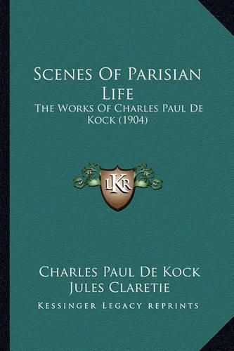 Scenes of Parisian Life: The Works of Charles Paul de Kock (1904)