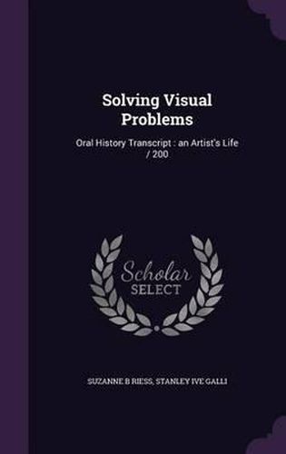 Cover image for Solving Visual Problems: Oral History Transcript: An Artist's Life / 200