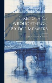 Cover image for Strength Of Wrought-iron Bridge Members