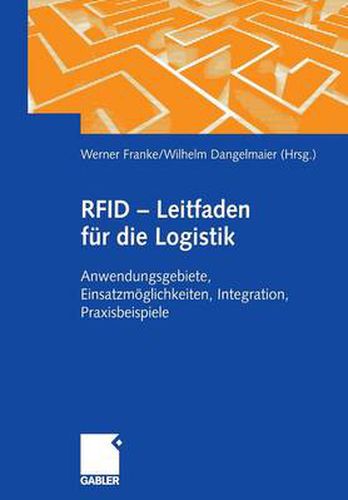 Rfid - Leitfaden Fur Die Logistik: Anwendungsgebiete, Einsatzmoeglichkeiten, Integration, Praxisbeispiele