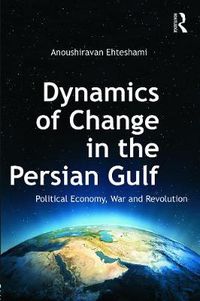 Cover image for Dynamics of Change in the Persian Gulf: Political Economy, War and Revolution