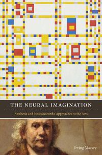 Cover image for The Neural Imagination: Aesthetic and Neuroscientific Approaches to the Arts