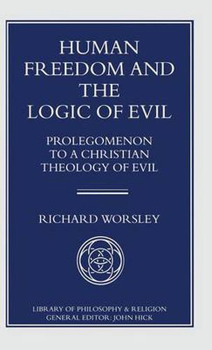 Human Freedom and the Logic of Evil: Prolegomenon to a Christian Theology of Evil