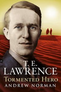 Cover image for T.E.Lawrence - Tormented Hero